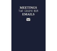 Meetings That Could’ve Been Emails Notebook | Sarcastic Gag Gift Journal for Coworkers (6×9, 120 Lined Pages)