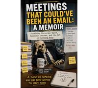 Meetings That Could've Been an Email: A Memoir: Surviving Corporate Chaos, Calendar Invites, and the Art of Looking Busy