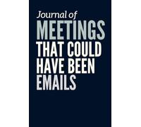Meetings That Could've Been Emails: Funny Gift Journal for Colleagues, Friends and Family.
