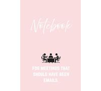 Meetings that should have been emails notebook: Funny Notebook for Work, Gag Gift, Boss, Office, Secret Santa Gift for Coworker