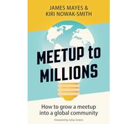 Meetup to Millions: How to Grow a Meetup into a Global Community