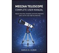 MEEZAA Telescope Complete User Manual: Step by Step Setup Stargazing Astronomy Alignment Optics Care for Clear Night Sky Observing