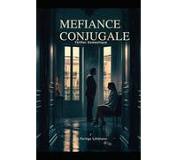 Méfiance Conjugale: Quand l’amour devient suspicion, la vérité peut tuer. Thriller domestique, Un suspense psychologique. Roman nouveauté (Thriller domestique psychologique)