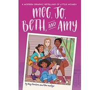 Meg, Jo, Beth, and Amy: A Graphic Novel : A Modern Retelling of Little Women (Classic Graphic Novel Remix)