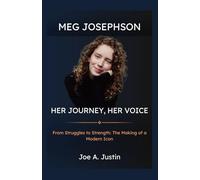 Meg Josephson: Her Journey, Her Voice: From Struggles to Strength: The Making of a Modern Icon