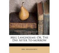Meg Langholme: Or, the Day After to-Morr