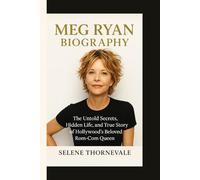Meg Ryan biography: The Untold Secrets, Hidden Life, and True Story of Hollywood’s Beloved Rom-Com Queen