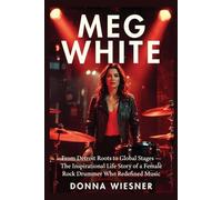 MEG WHITE: From Detroit Roots to Global Stages - The Inspirational Life Story of a Female Rock Drummer Who Redefined Music