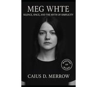Meg White: Silence, Space, and the Myth of Simplicity in The White Stripes’ Legacy