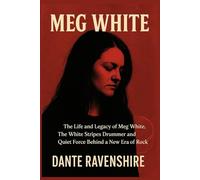 MEG WHITE: The Life and Legacy of Meg White, The White Stripes Drummer and Quiet Force Behind a New Era of Rock