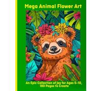 Mega Animal Flower Art: An Epic Collection of Joy for Ages 5-10, 180 Pages to Create
