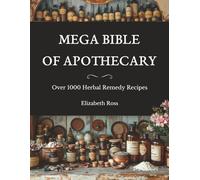 Mega Bible of Apothecary: Over 1000 Herbal Remedy Recipes