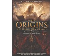 MEGA BIBLE REMASTERED - TOME I: ORIGINS: The Creation Reread Alongside the Ancient Texts Left Outside the Canon - Lobos del Alba Version ((REMASTERED ... THE DAWN VERSION Book 1) (English Edition))