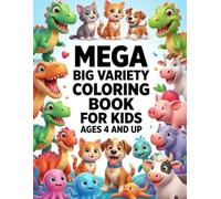 Mega Big Variety Coloring Book for Kids Ages 4 and Up: 120+ Unique Illustrations of Sharks, Sea Creatures, Dinosaurs, Cute Cats, Dogs, Farm Animals, ... 253 Total Pages for Endless Creative Fun.