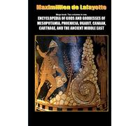 Mega Book: Encyclopedia of Gods and Goddesses of Mesopotamia Phoenicia, Ugarit, Canaan, Carthage, and the Ancient Middle East