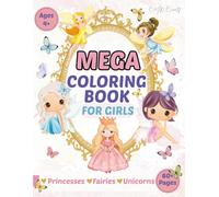 Mega Coloring Book for Girls: 60+ Pages with Princesses, Fairies, Unicorns and More Magical Creatures for Kids Ages 4+: A Large 8.5 x 11 Black ... or Holidays (Mega Coloring Book Series)