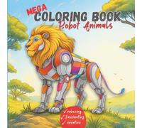 MEGA COLORING BOOK Robot Animals: Cybernetic & Futuristic Designs for Adult Coloring