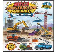 Mega Construction Machines Coloring Book: 10 Awesome Heavy Equipment Machines for Kids Ages 8-12 | Excavator, Bulldozer, Crane, Backhoe, Forklift, Trencher & More