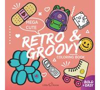 Mega Cute Retro & Groovy Coloring Book: Bold & Easy Designs for Teens and Adults - 50+ Y2K, 70s & 90s Nostalgia Illustrations on Single-Sided Pages ... (Bold & Easy Coloring Books by Little Horse)