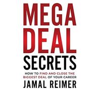 Mega Deal Secrets: How to Find and Close the Biggest Deal of Your Career
