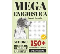 Mega Enigmistica GRANDE FORMATO: Sudoku, Ricerche di Parole, Labirinti. 150+ Enigmi Differenti e Vari - Caratteri XXL