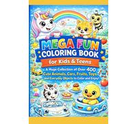 Mega Fun Coloring Book for Kids & Teens: A Huge Collection of Over 400 Cute Animals, Cars, Fruits, Toys and Everyday Objects to Color and Enjoy!