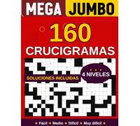 Mega Jumbo Crucigramas en Español para Adultos: 160 Crucigramas con Soluciones en 4 Niveles de Dificultad: Fácil, Medio, Difícil y Muy Difícil
