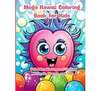 Mega Kawaii Coloring Book for Kids: 300 Adorable Pages of Smiling Animals, Sweets, and Toys: A Jumbo Coloring Book for Boys and Girls with 300 Adorable Kawaii Pages to Spark Creativity