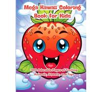 Mega Kawaii Coloring Book for Kids: 300 Adorable Pages of Smiling Animals, Sweets, and Toys: A Jumbo Coloring Book for Boys and Girls with 300 Adorable Kawaii Pages to Spark Creativity