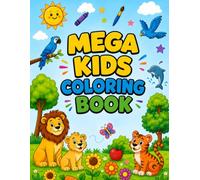 Mega Kids Coloring Book: Fun and Learnings with Alphabets, Animals, Birds, Fruits, Flowers, Vehicles & Shapes