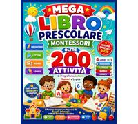 MEGA Libro Prescolare Montessori 4 libri in 1: Oltre 200 Attività di Pregrafismo, Lettere, Numeri e Logica per Bambini 3-6 Anni | Edizione Speciale 2026