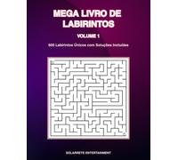 MEGA LIVRO DE LABIRINTOS - Volume 1: 600 Labirintos Projetados Profissionalmente