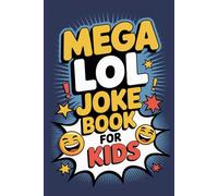 Mega LOL Joke Book for Kids: Hilarious Knock-Knocks, Poems, Riddles, Puns, and More Silly Fun for Ages 6 to 12