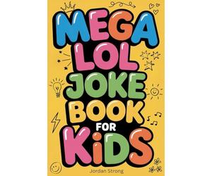 Mega LOL Joke Book for Kids: Hilarious Knock-Knocks, Poems, Riddles, Puns, and More Silly Fun for Ages 6 to 12