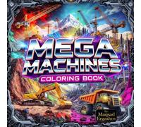 Mega Machines: Coloring Book: Construction Trucks and Machines: Color and Learn (Luxury Rides Collection)