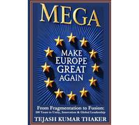 MEGA: Make Europe Great Again: From Fragmentation to Fusion: 100 Years to Unity, Innovation & Global Leadership