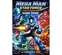 Mega Man star Force Legacy Collection Game Guide: Mastering Brotherhood, Cards, and Cosmic Destiny in the Legacy Collection