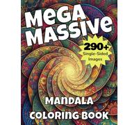 Mega Massive Mandala Coloring Book: Over 290 Stunning Designs for Relaxation, Mindfulness, Stress Relief & Creative Escape