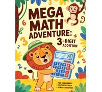 Mega Math Adventure: 3-Digit Addition Challenge: Exciting Vertical Addition Worksheets to Make Big-Number Math Fun (Vertical Addition Practice)