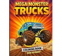 Mega Monster Truck Coloring Book: Action-Packed Monster Truck Coloring Book for Kids Ages 4-10 with Big Pictures, Easy Designs and Hours of Creative Fun