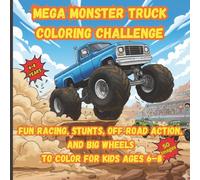 Mega Monster Truck Coloring Challenge: Fun Racing, Stunts, Off-Road Action and Big Wheels to Color for Kids Ages 6-8