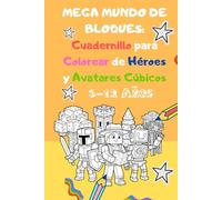 MEGA MUNDO DE BLOQUES: Cuadernillo para Colorear de Héroes y Avatares Cúbicos: ¡EL UNIVERSO DE BLOQUES COBRA VIDA EN TUS MANOS!