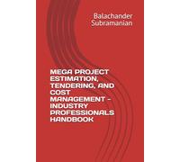 MEGA PROJECT ESTIMATION, TENDERING, AND COST MANAGEMENT - INDUSTRY PROFESSIONALS HANDBOOK