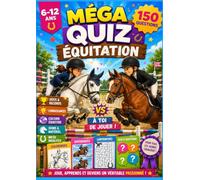 MEGA QUIZ EQUITATION: 150 questions passion chevaux • Défis • Jeux • Labyrinthes • Mots mêlés • Coloriages • Le livre idéal pour tous les passionnés de chevaux de 6 à 12 ans