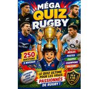 MEGA QUIZ RUGBY: 250 QUESTIONS POUR DEVENIR UNE VÉRITABLE LÉGENDE DU RUGBY ! Le défi ultime pour les enfants de 6 à 10 ans !