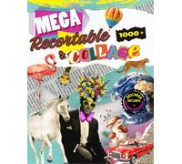 Mega Recortable & Collage: Más de 1.000 sublimes ilustraciones para creativos, ¡con descargas e imágenes extra incluidas!