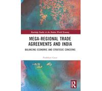 Mega-Regional Trade Agreements and India: Balancing Economic and Strategic Concerns (Routledge Studies in the Modern World Economy)