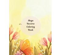 Mega Reverse Coloring Book: The Colors Are Already On the Page - Just Draw the Lines! 50 Unique Watercolor Scenes with Cute Animals, Butterflies, ... Outline & Relax. For Kids, Teens & Adults.