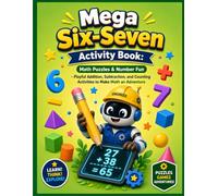 Mega Six-Seven Activity Book: Math Puzzles & Number Fun: Playful Addition, Subtraction, and Counting Activities to Make Math an Adventure (Mega Activity Book Series)