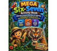 Mega Six-Seven Activity Book: Ultimate Connect-the-Dots & Coloring: Challenging Dot-to-Dots Up to 100, Bold Coloring Pages, and Hidden Picture Fun (Mega Activity Book Series)